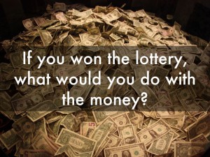 If you won the lottery